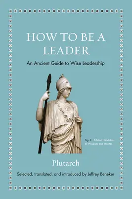Cum să fii un lider: Un ghid antic pentru o conducere înțeleaptă - How to Be a Leader: An Ancient Guide to Wise Leadership