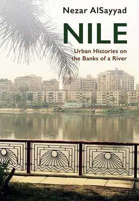 Nil: Istorii urbane pe malurile unui râu - Nile: Urban Histories on the Banks of a River