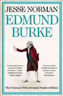 Edmund Burke - vizionarul care a inventat politica modernă - Edmund Burke - The Visionary Who Invented Modern Politics
