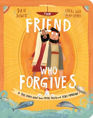 Cartea de bord Prietenul care iartă: O poveste adevărată despre cum Petru a eșuat și Iisus a iertat - The Friend Who Forgives Board Book: A True Story about How Peter Failed and Jesus Forgave