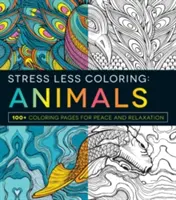 Stress Less Coloring: Animale: 100+ pagini de colorat pentru liniște și relaxare - Stress Less Coloring: Animals: 100+ Coloring Pages for Peace and Relaxation