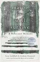 Poate că vei supraviețui - O amintire despre Holocaust - Maybe you will Survive - A Holocaust Memoir