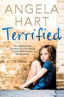 Îngrozit: Povestea adevărată și sfâșietoare a unei fete pe care nimeni nu o iubea și a femeii care a salvat-o: The Heartbreaking True Story of a Girl Nobody Loved and the Woman Who Saved Her - Terrified: The Heartbreaking True Story of a Girl Nobody Loved and the Woman Who Saved Her