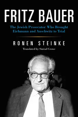 Fritz Bauer: Procurorul evreu care i-a adus în fața justiției pe Eichmann și Auschwitz - Fritz Bauer: The Jewish Prosecutor Who Brought Eichmann and Auschwitz to Trial