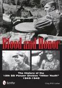 Sânge și onoare: Istoria celei de-a 12-a divizii Panzer SS „Tineretul hitlerist” - Blood and Honor: The History of the 12th SS Panzer Division 