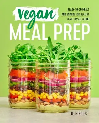 Vegan Meal Prep: Ready-To-Go Meals and Snacks for Healthy Plant-Based Eating (Mese și gustări pregătite pentru o alimentație sănătoasă bazată pe plante) - Vegan Meal Prep: Ready-To-Go Meals and Snacks for Healthy Plant-Based Eating
