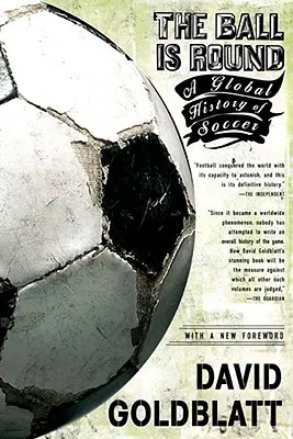 Mingea este rotundă: O istorie globală a fotbalului - The Ball Is Round: A Global History of Soccer