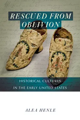 Salvată din uitare: Culturi istorice la începutul Statelor Unite - Rescued from Oblivion: Historical Cultures in the Early United States