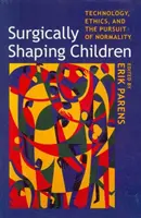 Modelarea chirurgicală a copiilor: Tehnologie, etică și căutarea normalității - Surgically Shaping Children: Technology, Ethics, and the Pursuit of Normality