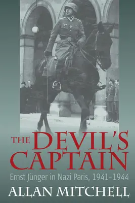 Căpitanul diavolului: Ernst Jnger în Parisul nazist, 1941-1944 - The Devil's Captain: Ernst Jnger in Nazi Paris, 1941-1944