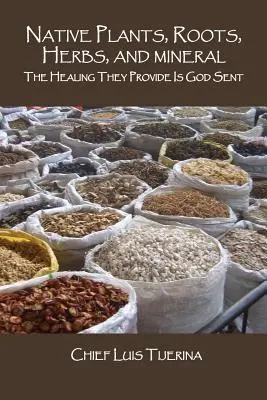 Native Plants, Roots, Herbs, and Mineral: Vindecarea pe care o oferă este trimisă de Dumnezeu - Native Plants, Roots, Herbs, and Mineral: The Healing They Provide Is God Sent
