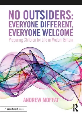 No Outsiders: Toată lumea diferită, toată lumea binevenită: Pregătirea copiilor pentru viața în Marea Britanie modernă - No Outsiders: Everyone Different, Everyone Welcome: Preparing Children for Life in Modern Britain