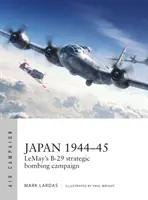 Japonia 1944-45: Campania de bombardament strategic B-29 a lui Lemay - Japan 1944-45: Lemay's B-29 Strategic Bombing Campaign