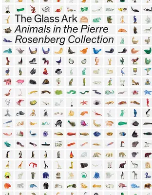 Arca de sticlă: Animale în colecția Pierre Rosenberg - The Glass Ark: Animals in the Pierre Rosenberg Collection