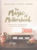 Magia maternității: The Good Stuff, the Hard Stuff, and Everything in Between - The Magic of Motherhood: The Good Stuff, the Hard Stuff, and Everything in Between