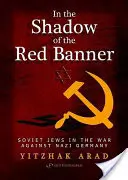 În umbra steagului roșu: Evreii sovietici în războiul împotriva Gemaniei naziste - In the Shadow of the Red Banner: Soviet Jews in the War Against Nazi Gemany