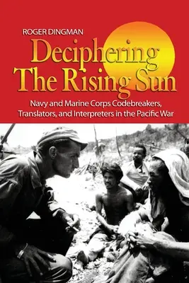 Descifrarea Soarelui Răsare: Spărgători de coduri, traducători și interpreți ai Marinei și Corpului Pușcașilor Marini în războiul din Pacific - Deciphering the Rising Sun: Navy and Marine Corps Codebreakers, Translators, and Interpreters in the Pacific War