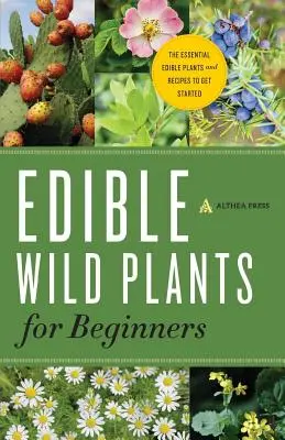 Plante sălbatice comestibile pentru începători: Plantele comestibile esențiale și rețete pentru a începe - Edible Wild Plants for Beginners: The Essential Edible Plants and Recipes to Get Started
