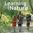 Learning with Nature: A How-To Guide to Inspiring Children Through Outdoor Games and Activities (Ghid de inspirație pentru copii prin jocuri și activități în aer liber) - Learning with Nature: A How-To Guide to Inspiring Children Through Outdoor Games and Activities