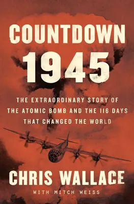 Numărătoarea inversă 1945: Povestea extraordinară a celor 116 zile care au schimbat lumea - Countdown 1945: The Extraordinary Story of the 116 Days That Changed the World