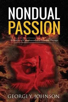 Pasiunea non-duală: O calitate a conștiinței în terapia nonduală - Nondual Passion: A Quality of Consciousness in Nondual Therapy