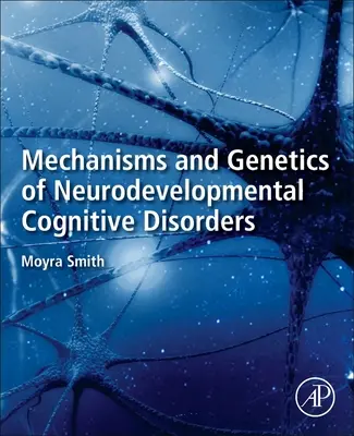 Mecanismele și genetica tulburărilor cognitive de neurodezvoltare - Mechanisms and Genetics of Neurodevelopmental Cognitive Disorders