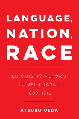 Limbă, națiune, rasă, 1: Reforma lingvistică în Japonia Meiji (1868-1912) - Language, Nation, Race, 1: Linguistic Reform in Meiji Japan (1868-1912)