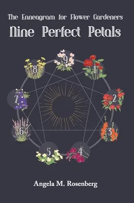Nouă petale perfecte: Eneagrama pentru grădinarii de flori - Nine Perfect Petals: The Enneagram for Flower Gardeners