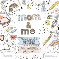 Eu și mama: Un jurnal de artă de împărtășit: Creați și conectați unul lângă celălalt - Mom and Me: An Art Journal to Share: Create and Connect Side by Side