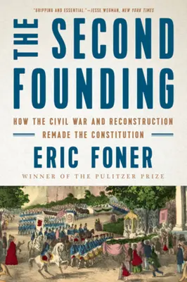 A doua întemeiere: Cum Războiul Civil și Reconstrucția au remodelat Constituția - The Second Founding: How the Civil War and Reconstruction Remade the Constitution