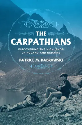 Carpații: Descoperirea munților din Polonia și Ucraina - The Carpathians: Discovering the Highlands of Poland and Ukraine