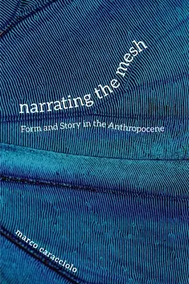 Nararea rețelei: Formă și poveste în Antropocen - Narrating the Mesh: Form and Story in the Anthropocene