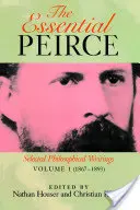 The Essential Peirce, volumul 1: Scrieri filosofice selectate (1867-1893) - The Essential Peirce, Volume 1: Selected Philosophical Writings (1867-1893)