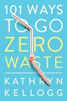 101 moduri de a trece la zero deșeuri - 101 Ways to Go Zero Waste