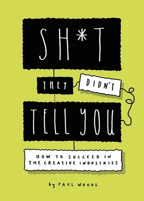 Sh*t They Didn't Tell You: Cum să reușești în industriile creative - Sh*t They Didn't Tell You: How to Succeed in the Creative Industries