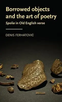 Obiectele împrumutate și arta poeziei: Spolia în versurile din engleza veche - Borrowed objects and the art of poetry: Spolia in Old English verse