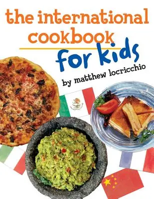 Carte de bucate internațională pentru copii - The International Cookbook for Kids