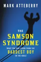 The Samson Syndrome: Ce poți învăța de la cel mai rău băiat din Biblie - The Samson Syndrome: What You Can Learn from the Baddest Boy in the Bible