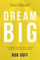 Dream Big: Să știi ce vrei, de ce vrei și ce ai de gând să faci în privința asta - Dream Big: Know What You Want, Why You Want It, and What You're Going to Do About It