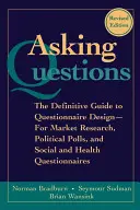 Punerea întrebărilor: The Definitive Guide to Questionnaire Design -- For Market Research, Political Polls, and Social and Health Questionna - Asking Questions: The Definitive Guide to Questionnaire Design -- For Market Research, Political Polls, and Social and Health Questionna
