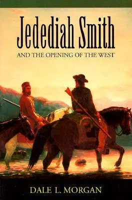 Jedediah Smith și deschiderea Occidentului (Jedediah Smith and the Opening of the West) - Jedediah Smith and the Opening of the West