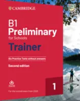B1 Preliminary for Schools Trainer 1 for the Revised 2020 Exam Șase teste practice fără răspunsuri cu audio descărcabil - B1 Preliminary for Schools Trainer 1 for the Revised 2020 Exam Six Practice Tests Without Answers with Downloadable Audio