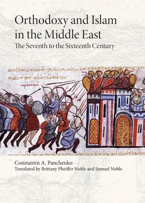 Ortodoxie și islam în Orientul Mijlociu: Secolele VII-XVI - Orthodoxy and Islam in the Middle East: The Seventh to the Sixteenth Centuries
