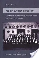 Mellem sundhed og sygdom - Om fortid, fremskridt og virkelige laeger. O kulturanaliză narativă - Mellem sundhed og sygdom - Om fortid, fremskridt og virkelige laeger. En narrativ kulturanalyse