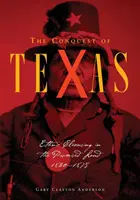 Cucerirea Texasului: Curățarea etnică în Țara Promisă, 1820-1875 - Conquest of Texas: Ethnic Cleansing in the Promised Land, 1820-1875