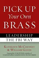 Pick Up Your Own Brass: Conducerea în stilul FBI - Pick Up Your Own Brass: Leadership the FBI Way