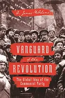 Avangarda revoluției: Ideea globală a Partidului Comunist - Vanguard of the Revolution: The Global Idea of the Communist Party