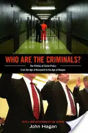 Who Are the Criminals: The Politics of Crime Policy from the Age of Roosevelt to the Age of Reagan - Who Are the Criminals?: The Politics of Crime Policy from the Age of Roosevelt to the Age of Reagan