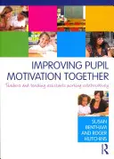 Îmbunătățirea motivației elevilor împreună: Profesorii și asistenții didactici lucrează în colaborare - Improving Pupil Motivation Together: Teachers and Teaching Assistants Working Collaboratively