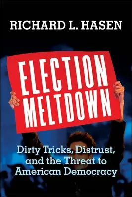 Meltdown electoral: Trucuri murdare, neîncredere și amenințarea la adresa democrației americane (Dirty Tricks, Distrust, and the Threat to American Democracy) - Election Meltdown: Dirty Tricks, Distrust, and the Threat to American Democracy